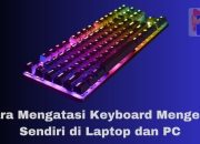 Cara Mengatasi Keyboard Mengetik Sendiri di Laptop dan PC