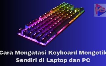 10 Cara Mengatasi Keyboard Mengetik Sendiri di Laptop dan PC