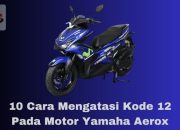 10 Cara Mengatasi Kode 12 Pada Motor Yamaha Aerox