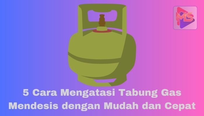 5 Cara Mengatasi Tabung Gas Mendesis dengan Mudah dan Cepat