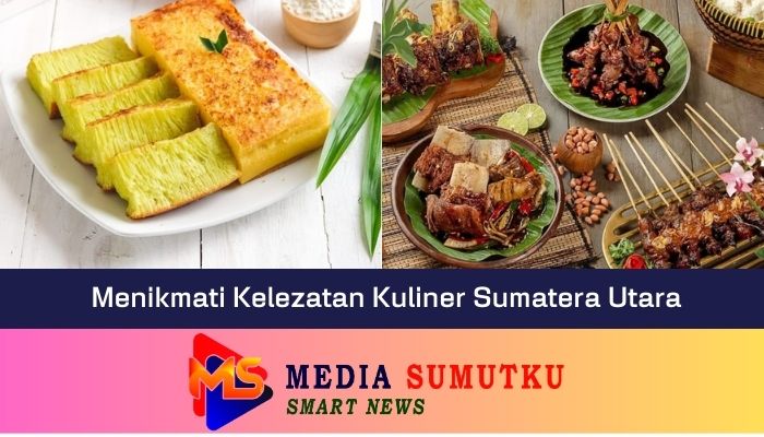 Menikmati Kelezatan Kuliner Sumatera Utara