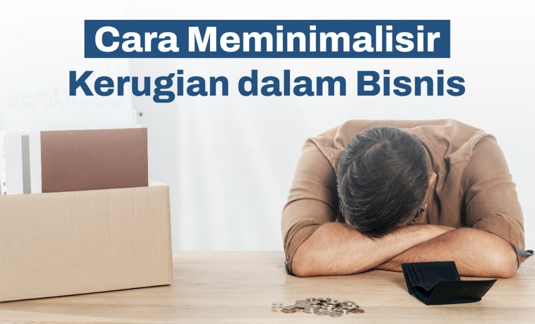 Cara Mengatasi Kerugian dalam Bisnis yang Efisien